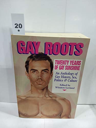 Gay Roots: 20 Years of Gay Sunshine : An Anthology of Gay History, Sex, Politics, and Culture (9780940567139) by Winston Leyland; John Rechy; Jack Fritscher