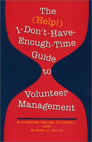 Beispielbild fr The (Help!) I Don't-Have-Enough-Time Guide to Volunteer Management zum Verkauf von ThriftBooks-Dallas