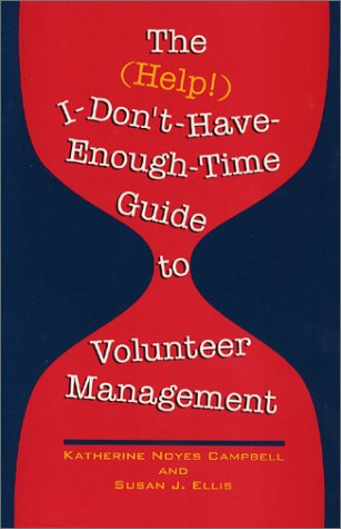 Stock image for The (Help!) I-Don'T-Have-Enough-Time Guide to Volunteer Management for sale by Once Upon A Time Books