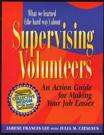 Imagen de archivo de What We Learned (the Hard Way) about Supervising Volunteers : An Action Guide for Making Your Job Easier a la venta por Better World Books