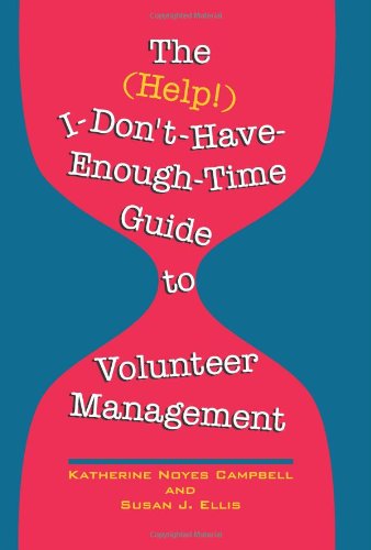 Beispielbild fr The (Help!) I-Don't-Have-Enough-Time Guide to Volunteer Management (2nd ed) zum Verkauf von BookHolders