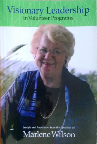 Beispielbild fr Visionary Leadership in Volunteer Programs: Insight and Inspiration from the Speeches of Marlene Wilson zum Verkauf von Open Books