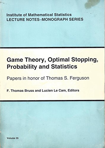 Stock image for Game Theory, Optimal Stopping, Probability & Statistics: Paper in Honor of Thomas S. Ferguson (Institute of Mathematical Statistics Lecture Notes Monograph, Volume 35) for sale by Zubal-Books, Since 1961