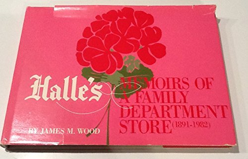 Halle's: Memoirs of a Family Department Store, 1891-1982 (9780940601024) by Wood, James M.