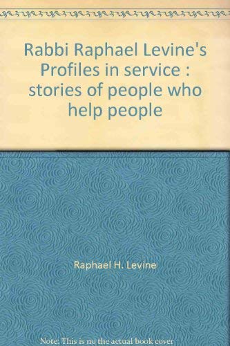 Imagen de archivo de Rabbi Raphael Levine's Profiles in Service: Stories of People who Help People a la venta por COLLINS BOOKS
