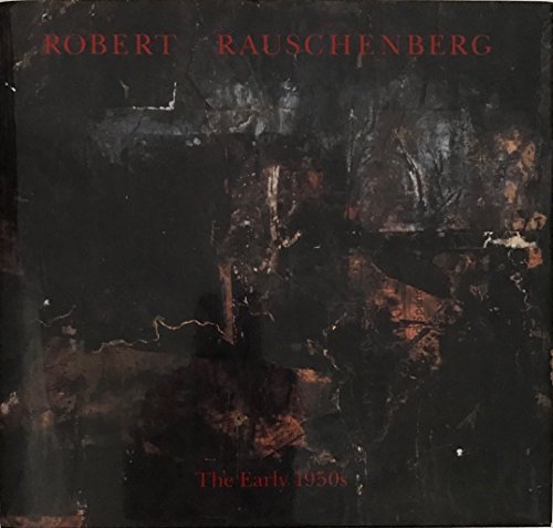 Robert Rauschenberg: The Early 1950s