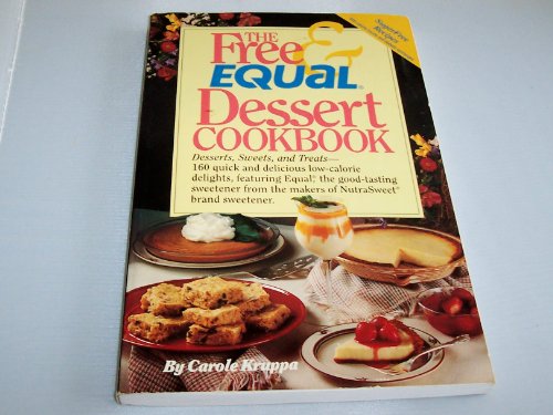 Stock image for The Free and Equal Dessert Cookbook: 160 Quick and Delicious Low-Calorie, "No Sugar Added" Delights, Featuring Equal for sale by Wonder Book