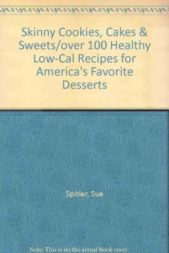 9780940625730: Skinny Cookies, Cakes & Sweets/over 100 Healthy Low-Cal Recipes for America's Favorite Desserts