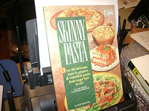 9780940625792: Skinny Pastas/over 100 Delicious Ways to Prepare and Embellish Pasta - From Angel Hair to Ziti (Skinny cookbooks series)