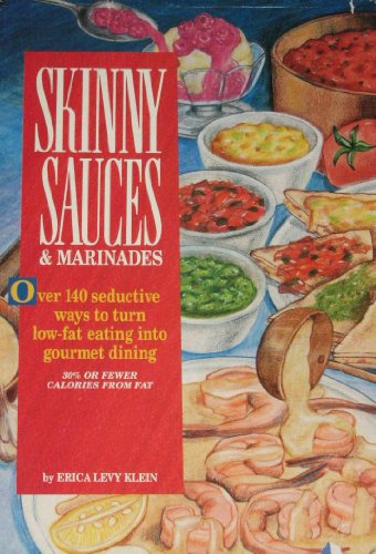 Imagen de archivo de Skinny Sauces and Marinades: Over 100 Seductive Ways to Turn Low-Fat Eating Into Gourmet Dining a la venta por ThriftBooks-Dallas