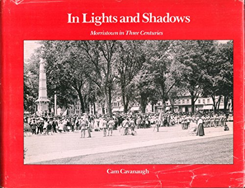 Stock image for In Lights and Shadows: Morristown in Three Centuries for sale by Your Online Bookstore