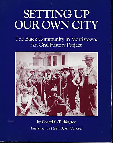 Stock image for Setting Up Our Own City: The Black community in Morristown (New Jersey): An Oral History Project for sale by Hudson River Book Shoppe