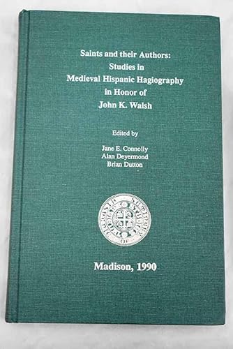 9780940639614: Saints and Their Authors: Studies in Medieval Spanish Hagiography in Honor of John K. Walsh