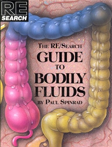 Imagen de archivo de The RE / Search Guide to Bodily Fluids (RE / Search, No. 16) a la venta por Open Books