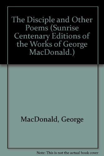 9780940652873: Disciple and Other Poems (Sunrise Centenary Editions of the Works of George MacDonald : Poems)