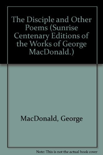 9780940652873: Disciple and Other Poems (Sunrise Centenary Editions of the Works of George Macdonald : Poems)