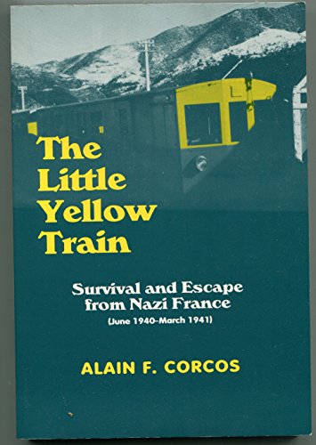 Imagen de archivo de The Little Yellow Train : Survival and Escape from Nazi France, June 1940-March 1944 a la venta por Better World Books