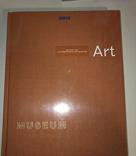 Imagen de archivo de Akron Art Museum, Art Since 1850: An Introduction to the Collection a la venta por Mullen Books, ABAA
