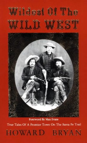 Beispielbild fr Wildest of the Wild West: True Tales of a Frontier Town on the Sante Fe Trail zum Verkauf von Front Cover Books