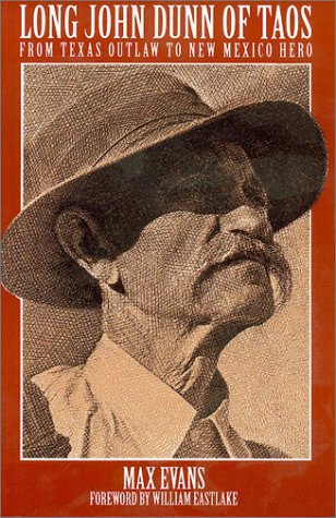 Stock image for Long John Dunn of Taos: From Texas Outlaw to New Mexico Hero for sale by Hafa Adai Books