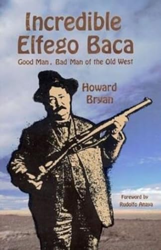 Beispielbild fr Incredible Elfego Baca: Good Man, Bad Man of the Old West zum Verkauf von Books of the Smoky Mountains