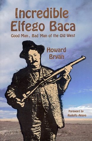 Stock image for Incredible Elfego Baca: Good Man, Bad Man of the Old West for sale by HPB-Ruby