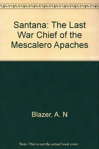 Imagen de archivo de Santana : Last War Chief of the Mescalero Apaches a la venta por Sabino Books