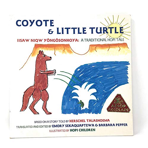 Stock image for Coyote & Little Turtle: Iisaw Niqw Yongosonhoy : A Traditional Hopi Tale (English, Central American Indian Languages and Central American Indian Languages Edition) for sale by SecondSale