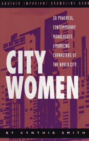 City Women/20 Powerful, Contemporary Monologues Embracing Characters of the Naked City (9780940669215) by Smith, Cynthia