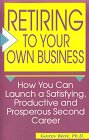 Beispielbild fr Retiring to Your Own Business: How You Can Launch a Satisfying, Productive, and Prosperous Second Career zum Verkauf von Wonder Book
