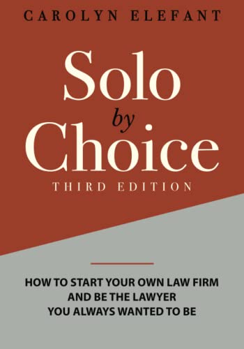 Stock image for Solo by Choice: How to Start Your Own Law Firm, and Be the Lawyer You Always Wanted to Be for sale by The Book Cellar, LLC