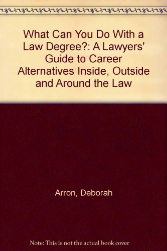Stock image for What Can You Do With a Law Degree?: A Lawyers' Guide to Career Alternatives Inside, Outside and Around the Law for sale by Half Price Books Inc.