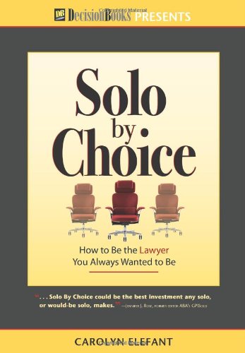 Stock image for Solo by Choice: How to Be the Lawyer You Always Wanted to Be for sale by Dream Books Co.