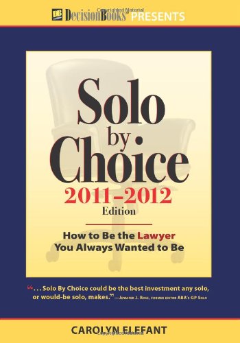 Stock image for Solo by Choice 2011-2012 Edition : How to Be the Lawyer You Always Wanted to Be for sale by Better World Books