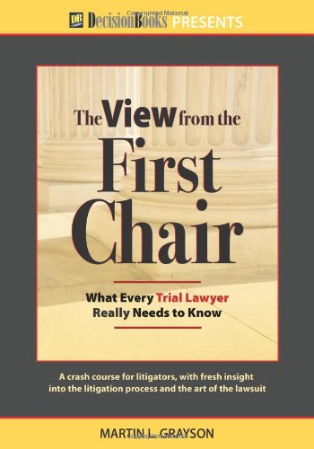 Imagen de archivo de The View from the First Chair : What Every Trial Lawyer Really Needs to Know a la venta por Better World Books