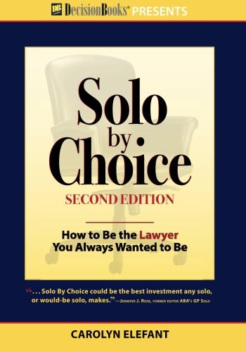 Stock image for Solo by Choice, Second Edition: How to Be the Lawyer You Always Wanted to Be for sale by SecondSale