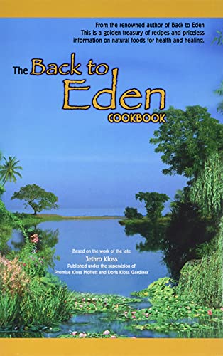 9780940676039: The Back to Eden Cookbook: Original Recipes and Nutritional Information from One of the Great Pioneers in the Imaginative Use of Natural Foods