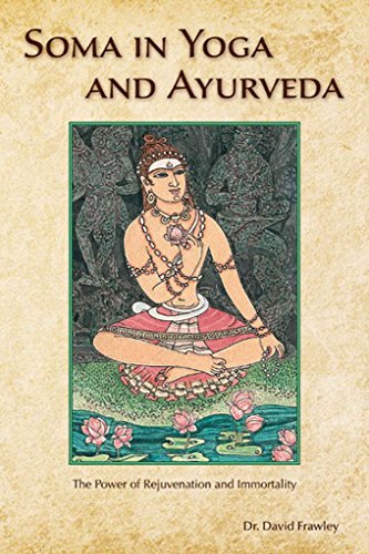 SOMA IN YOGA AND AYURVEDA: The Power of Rejuvenation & Immortality