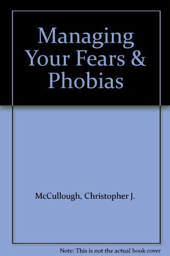 Managing Your Fears & Phobias (9780940687066) by McCullough, Christopher J.