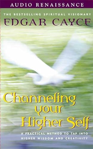 Channeling Your Higher Self (Audio Renaissance Tapes and Guide) (9780940687240) by Cayce, Edgar; Thurston, Mark