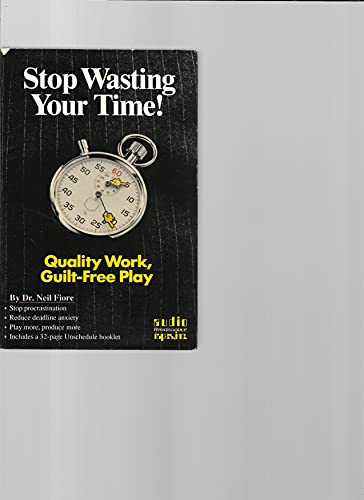 Stop Wasting Your Time! Quality Work, Guilt-Free Play (9780940687257) by Fiore, Neil