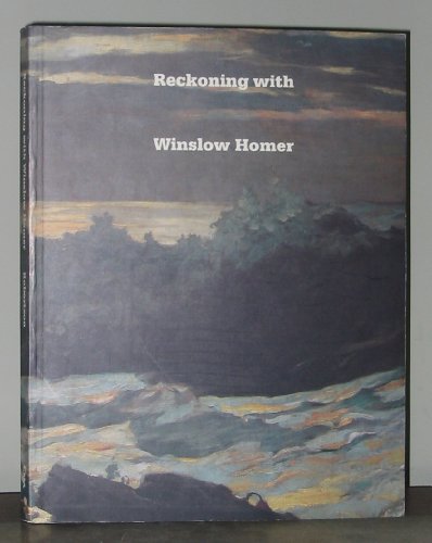 9780940717039: Reckoning with Winslow Homer: His Late Paintings and Their Influence