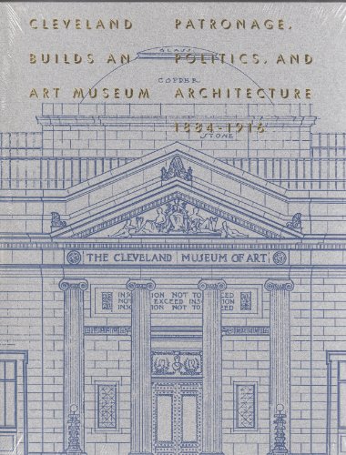 Stock image for Cleveland Builds an Art Museum: Patronage, Politics, and Architecture, 1884-1916 for sale by ThriftBooks-Atlanta