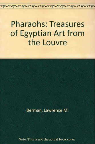 Pharaohs: Treasures of Egyptian Art from the Louvre (9780940717329) by Lawrence M. Berman; Bernadette Letellier