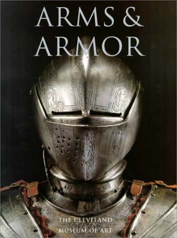Imagen de archivo de Arms and Armor: The Cleveland Museum of Art a la venta por ThriftBooks-Dallas