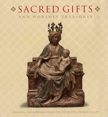 Imagen de archivo de Sacred Gifts and Worldly Treasures: Medieval Masterworks from the Cleveland Museum of Art a la venta por WorldofBooks