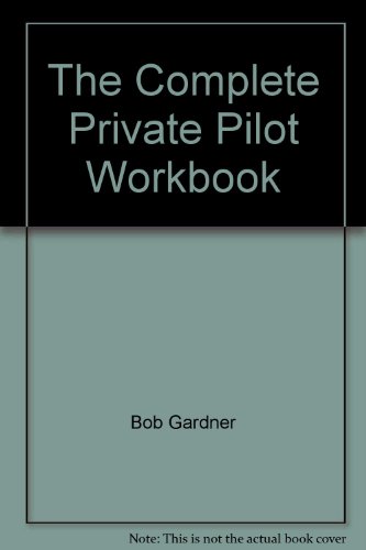 Stock image for The Complete Private Pilot Workbook for sale by ThriftBooks-Dallas