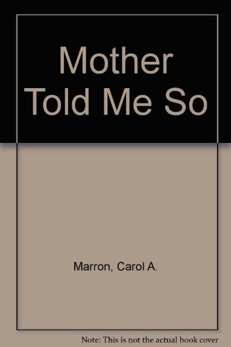 Mother Told Me So (9780940742260) by Marron, Carol A.