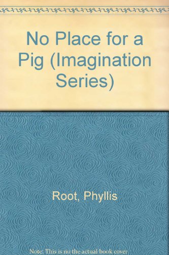 No Place for a Pig (Imagination Series) (9780940742468) by Root, Phyllis; Marron, Carol A.