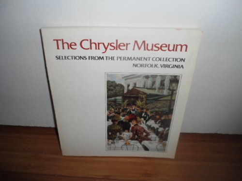 Stock image for The Chrysler Museum: Selections from the permanent collection, Norfolk, Virginia for sale by Wonder Book